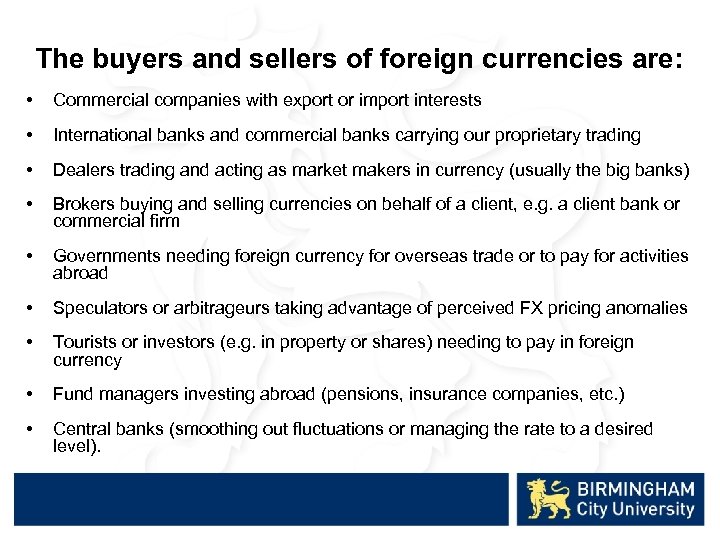 The buyers and sellers of foreign currencies are: • Commercial companies with export or