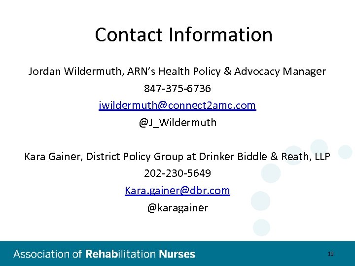 Contact Information Jordan Wildermuth, ARN’s Health Policy & Advocacy Manager 847 -375 -6736 jwildermuth@connect