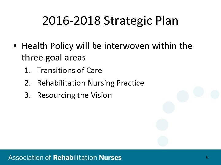 2016 -2018 Strategic Plan • Health Policy will be interwoven within the three goal