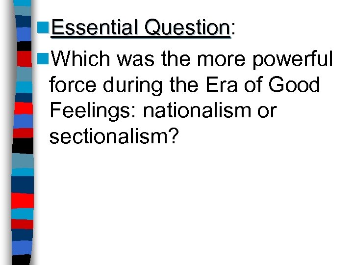 n. Essential Question: Question n. Which was the more powerful force during the Era