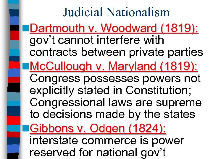 Judicial Nationalism n. Dartmouth v. Woodward (1819): gov’t cannot interfere with contracts between private