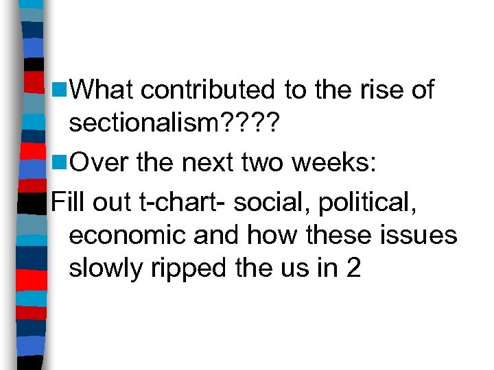 n. What contributed to the rise of sectionalism? ? n. Over the next two