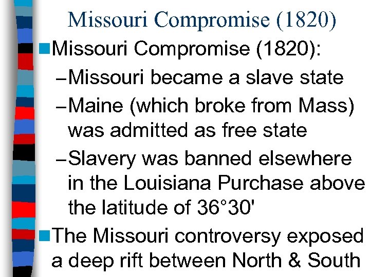 Missouri Compromise (1820) n. Missouri Compromise (1820): – Missouri became a slave state –