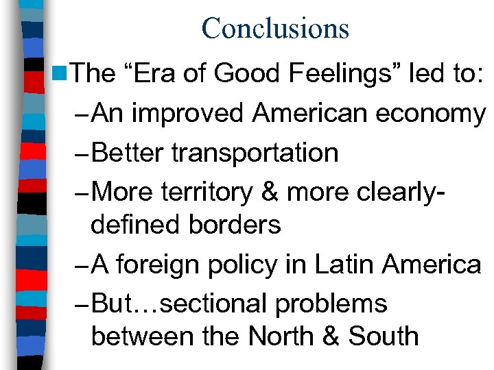 Conclusions n. The “Era of Good Feelings” led to: – An improved American economy