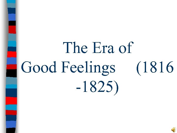 The Era of Good Feelings (1816 -1825) 