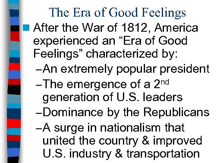 The Era of Good Feelings n After the War of 1812, America experienced an