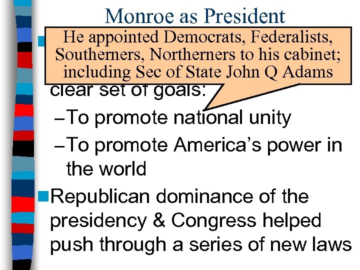 Monroe as President He appointed Democrats, Federalists, n. James Monroe was elected Southerners, Northerners