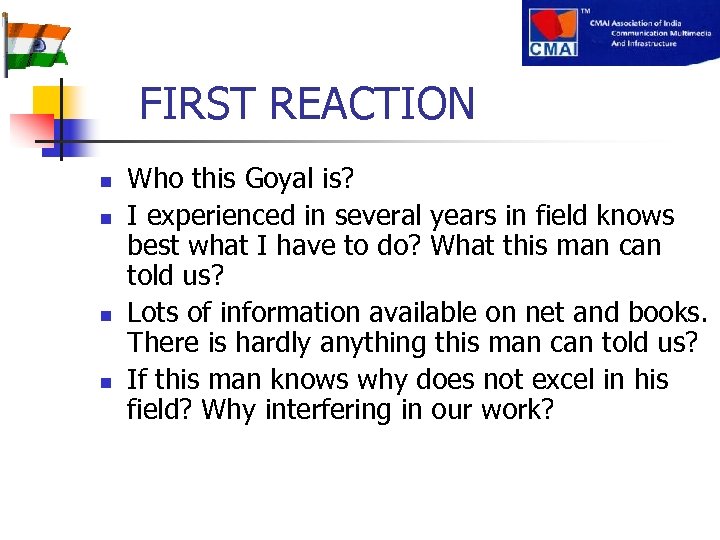  FIRST REACTION n n Who this Goyal is? I experienced in several years