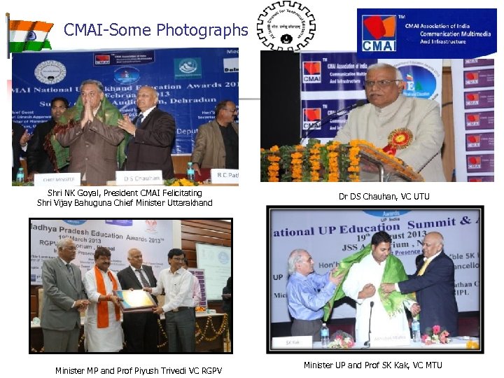CMAI-Some Photographs Shri NK Goyal, President CMAI Felicitating Shri Vijay Bahuguna Chief Minister Uttarakhand