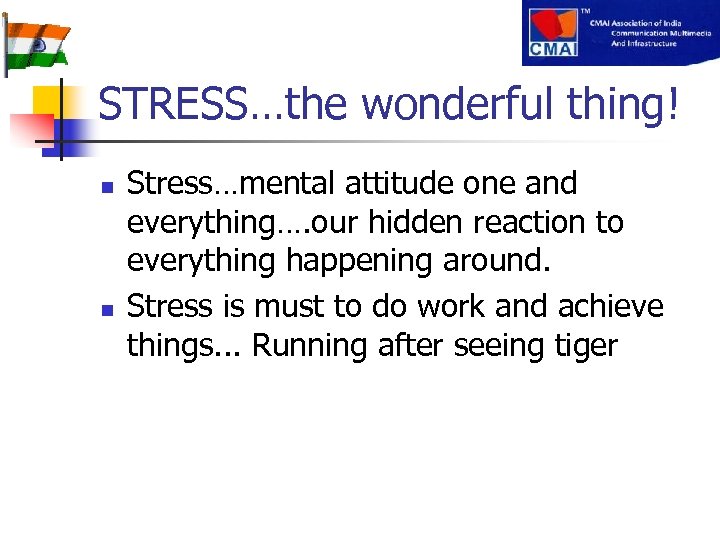 STRESS…the wonderful thing! n n Stress…mental attitude one and everything…. our hidden reaction to
