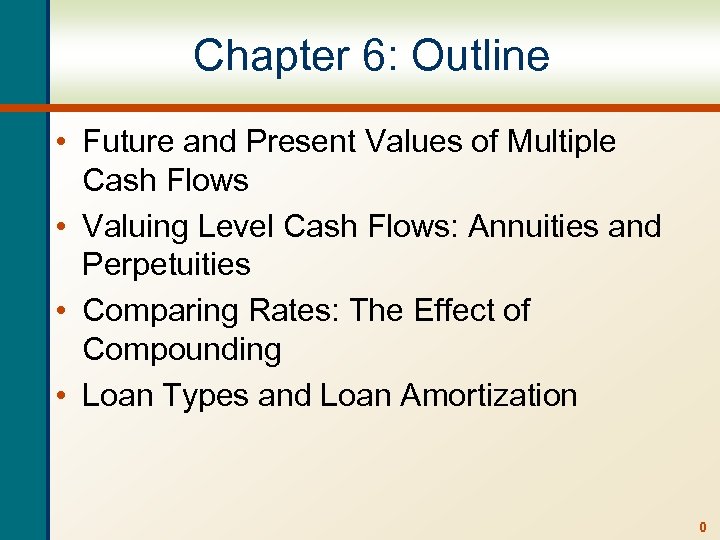 Chapter 6: Outline • Future and Present Values of Multiple Cash Flows • Valuing