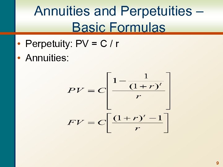 Annuities and Perpetuities – Basic Formulas • Perpetuity: PV = C / r •