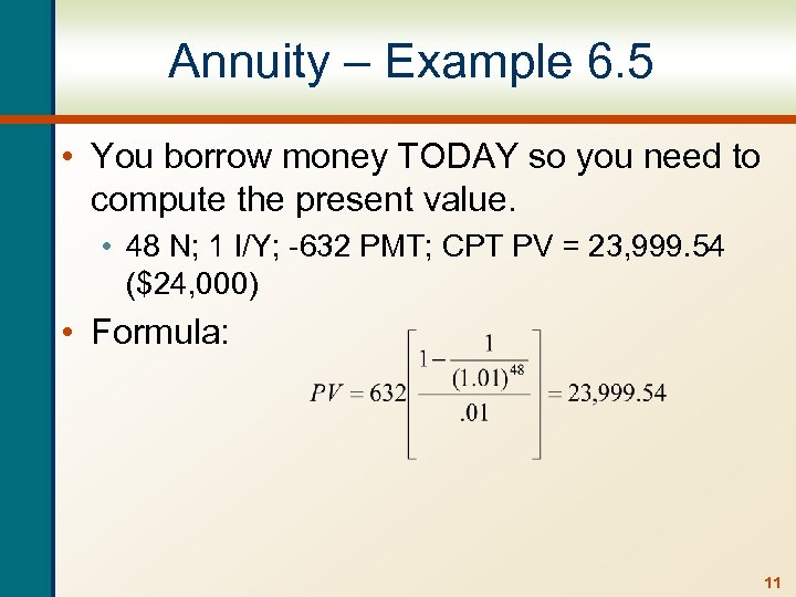 Annuity – Example 6. 5 • You borrow money TODAY so you need to