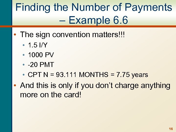 Finding the Number of Payments – Example 6. 6 • The sign convention matters!!!