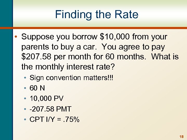 Finding the Rate • Suppose you borrow $10, 000 from your parents to buy