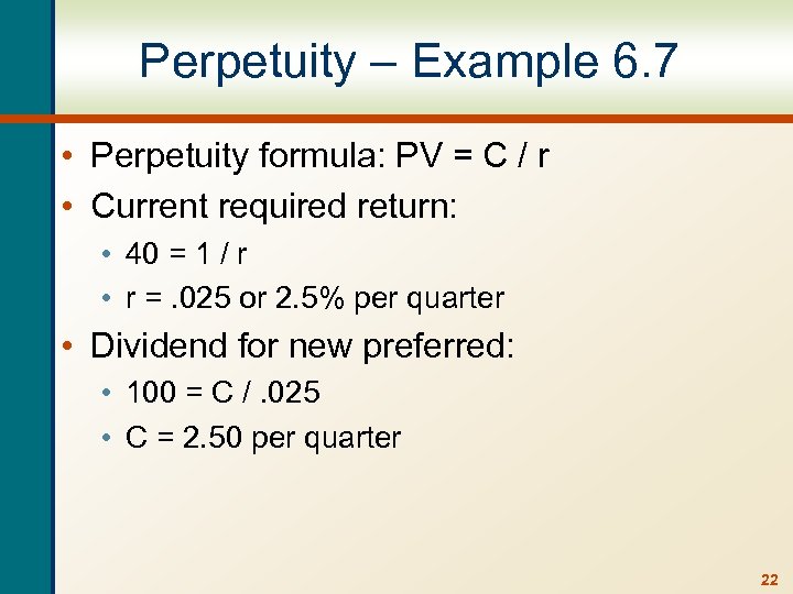 Perpetuity – Example 6. 7 • Perpetuity formula: PV = C / r •