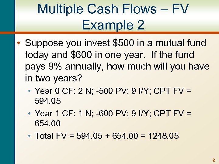 Multiple Cash Flows – FV Example 2 • Suppose you invest $500 in a