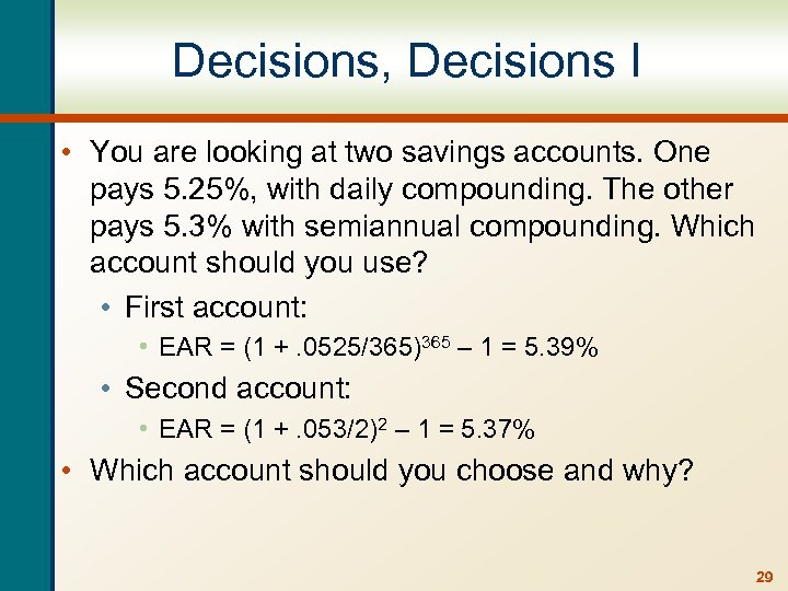 Decisions, Decisions I • You are looking at two savings accounts. One pays 5.