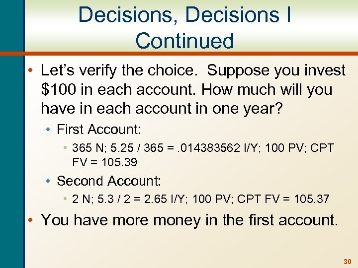 Decisions, Decisions I Continued • Let’s verify the choice. Suppose you invest $100 in