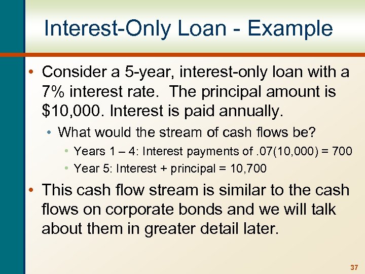 Interest-Only Loan - Example • Consider a 5 -year, interest-only loan with a 7%