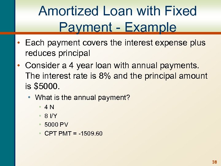 Amortized Loan with Fixed Payment - Example • Each payment covers the interest expense