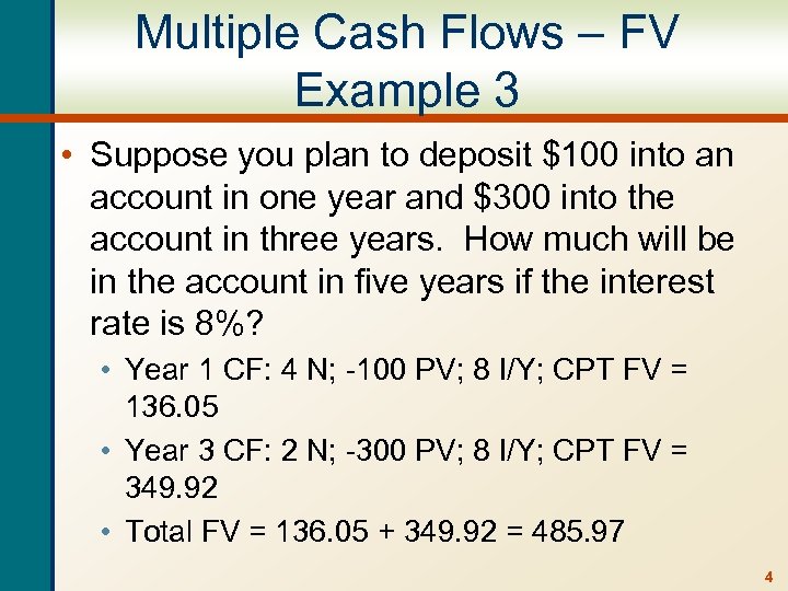 Multiple Cash Flows – FV Example 3 • Suppose you plan to deposit $100