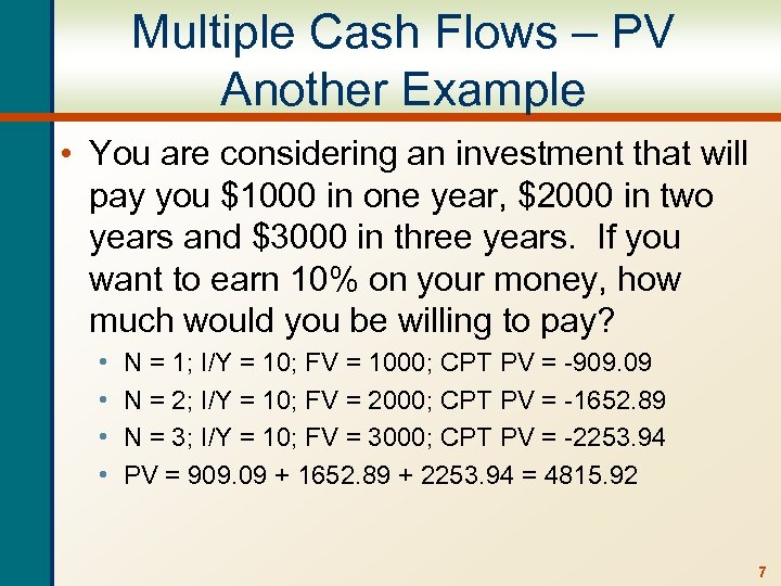 Multiple Cash Flows – PV Another Example • You are considering an investment that