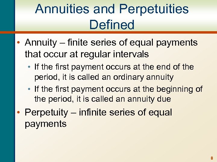 Annuities and Perpetuities Defined • Annuity – finite series of equal payments that occur