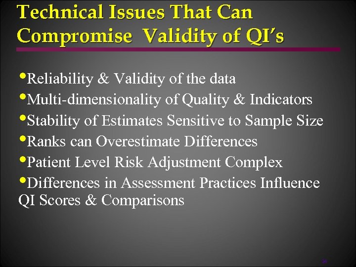Technical Issues That Can Compromise Validity of QI’s • Reliability & Validity of the