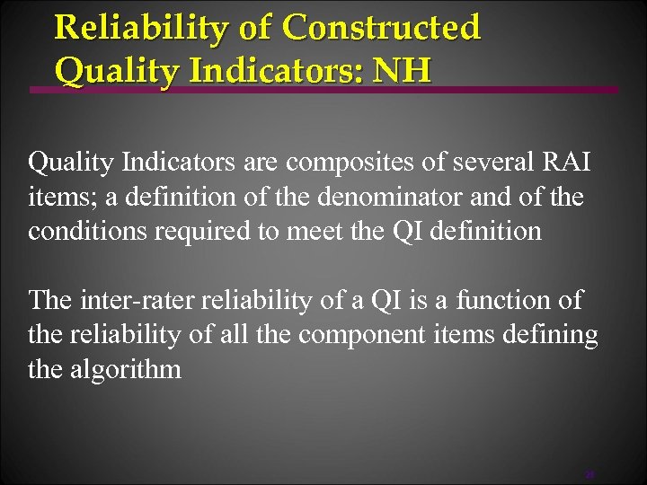 Reliability of Constructed Quality Indicators: NH Quality Indicators are composites of several RAI items;