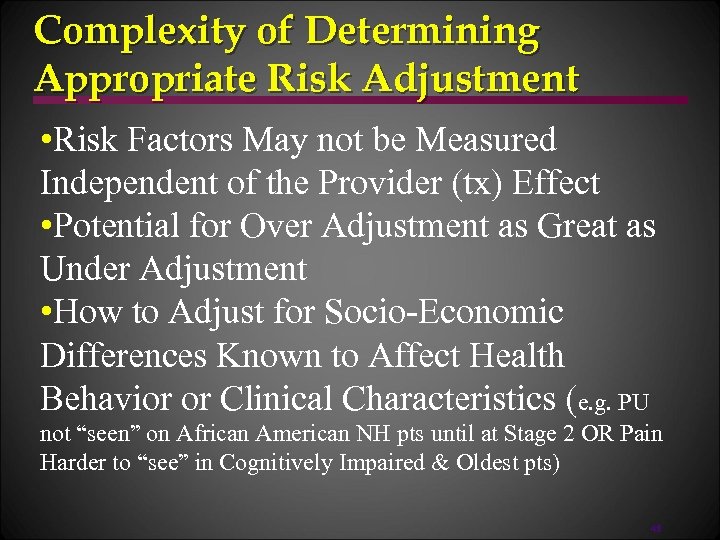 Complexity of Determining Appropriate Risk Adjustment • Risk Factors May not be Measured Independent