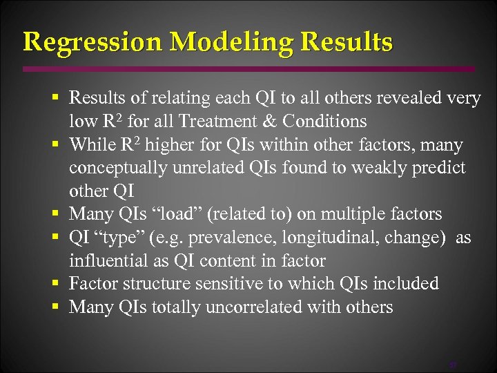 Regression Modeling Results § Results of relating each QI to all others revealed very