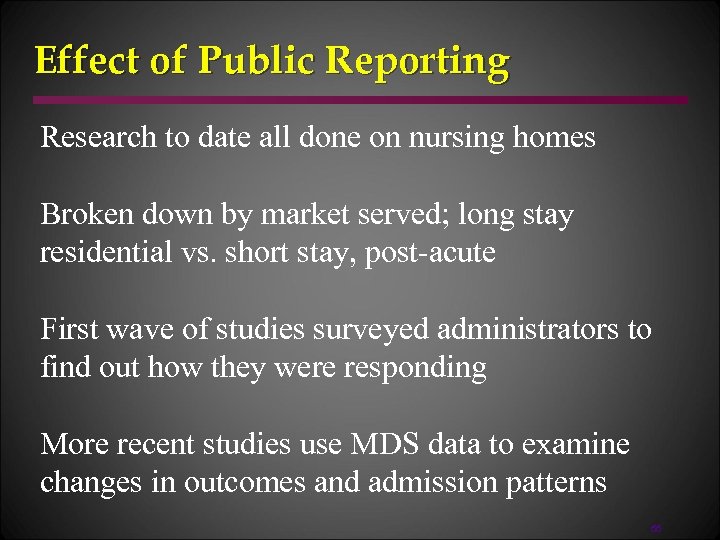 Effect of Public Reporting Research to date all done on nursing homes Broken down