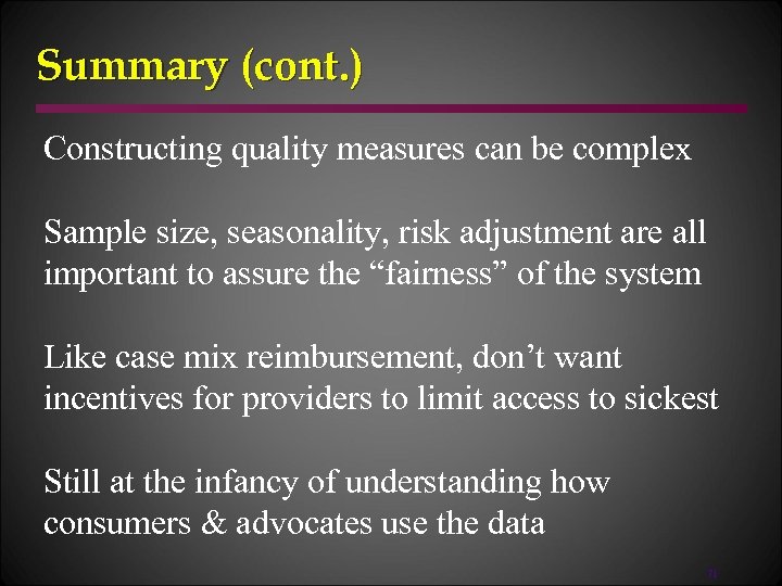 Summary (cont. ) Constructing quality measures can be complex Sample size, seasonality, risk adjustment