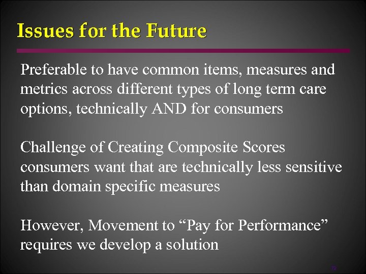Issues for the Future Preferable to have common items, measures and metrics across different