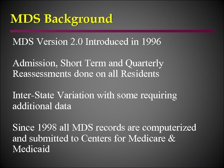 MDS Background MDS Version 2. 0 Introduced in 1996 Admission, Short Term and Quarterly