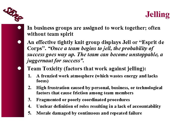 Jelling l In business groups are assigned to work together; often without team spirit