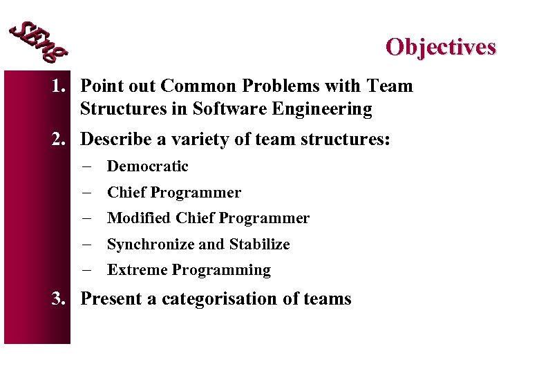 Objectives 1. Point out Common Problems with Team Structures in Software Engineering 2. Describe