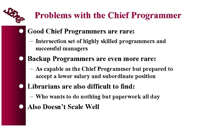 Problems with the Chief Programmer l Good Chief Programmers are rare: - Intersection set