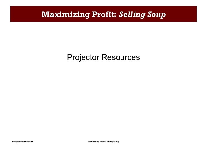 Maximizing Profit: Selling Soup Projector Resources Maximizing Profit: Selling Soup 