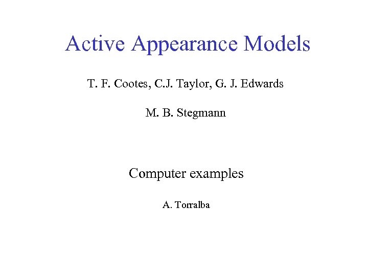 Active Appearance Models T. F. Cootes, C. J. Taylor, G. J. Edwards M. B.