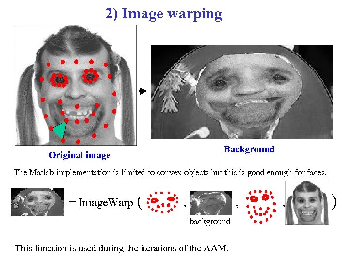 2) Image warping Background Original image The Matlab implementation is limited to convex objects