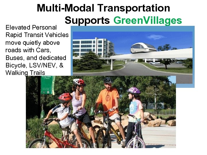 Multi-Modal Transportation Supports Green. Villages Elevated Personal Rapid Transit Vehicles move quietly above roads