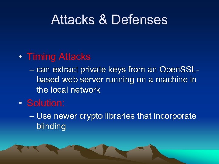 Attacks & Defenses • Timing Attacks – can extract private keys from an Open.