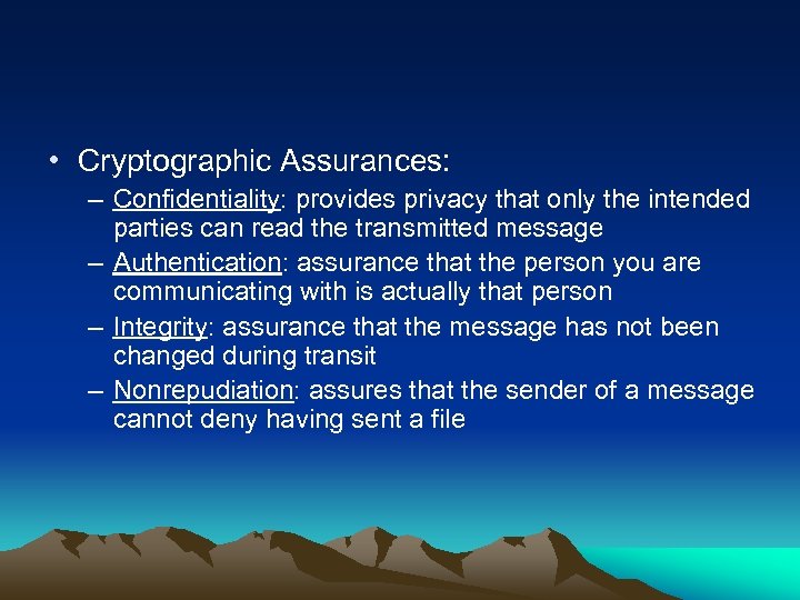  • Cryptographic Assurances: – Confidentiality: provides privacy that only the intended parties can