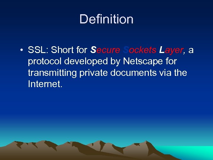 Definition • SSL: Short for Secure Sockets Layer, a protocol developed by Netscape for