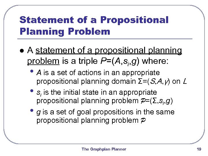Statement of a Propositional Planning Problem l A statement of a propositional planning problem