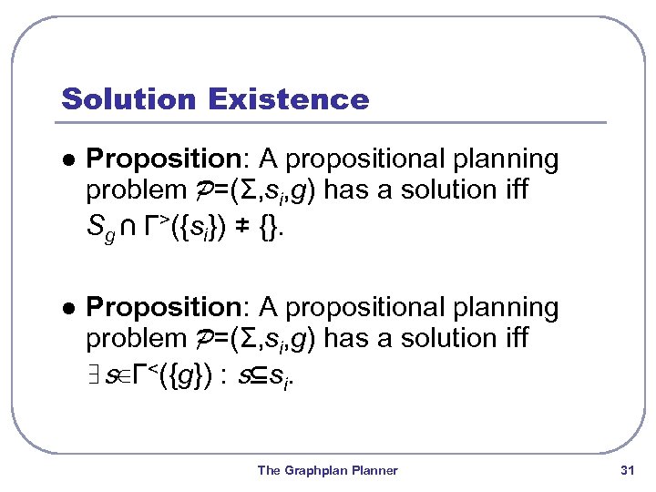 Solution Existence l Proposition: A propositional planning problem P=(Σ, si, g) has a solution
