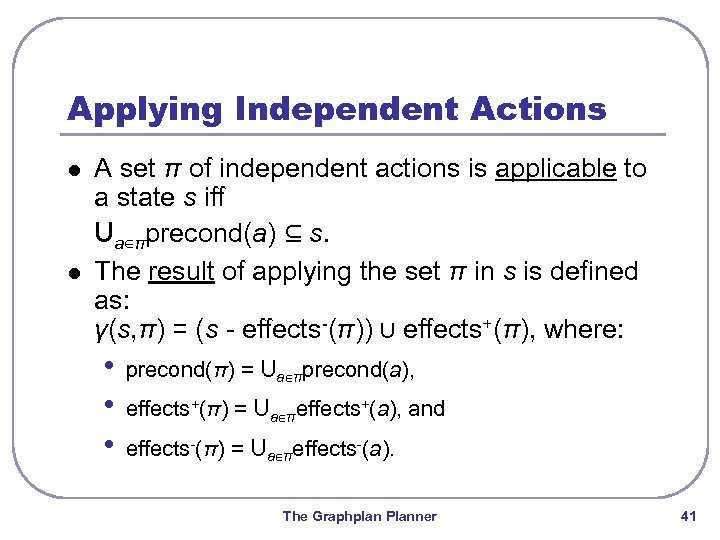 Applying Independent Actions l l A set π of independent actions is applicable to