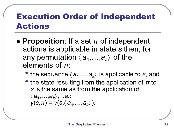Execution Order of Independent Actions l Proposition: If a set π of independent actions